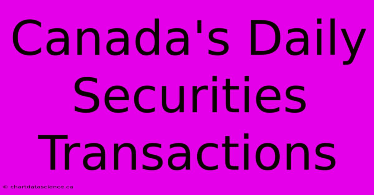 Canada's Daily Securities Transactions