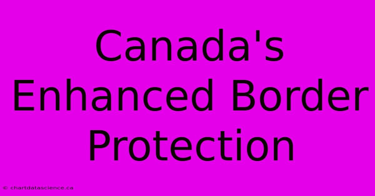 Canada's Enhanced Border Protection