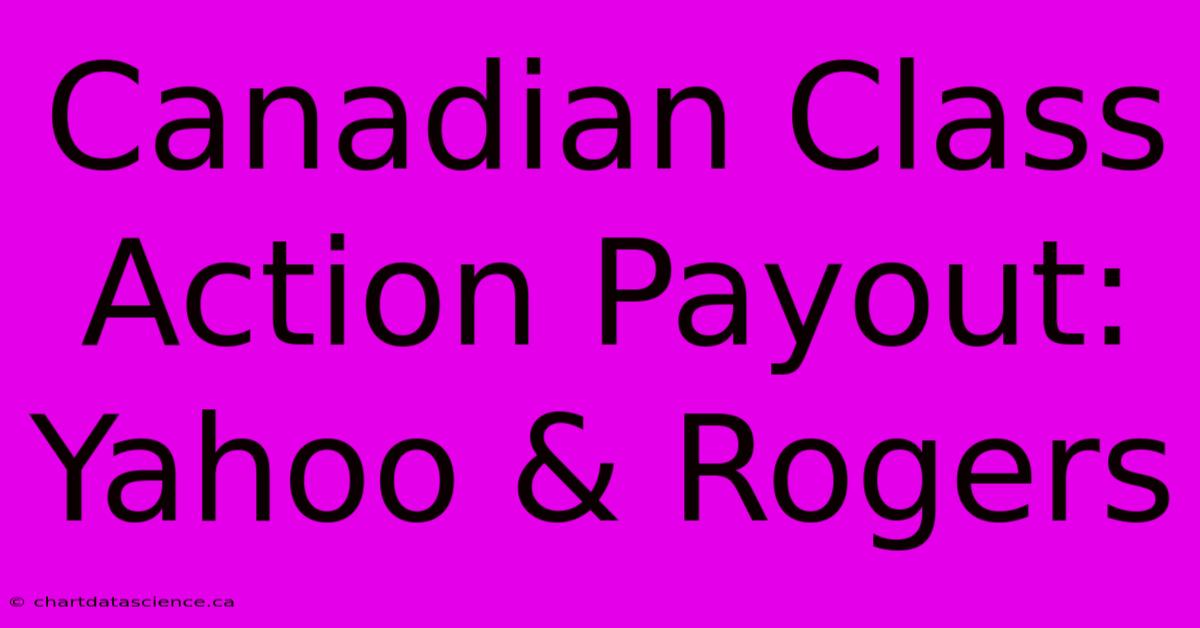 Canadian Class Action Payout: Yahoo & Rogers