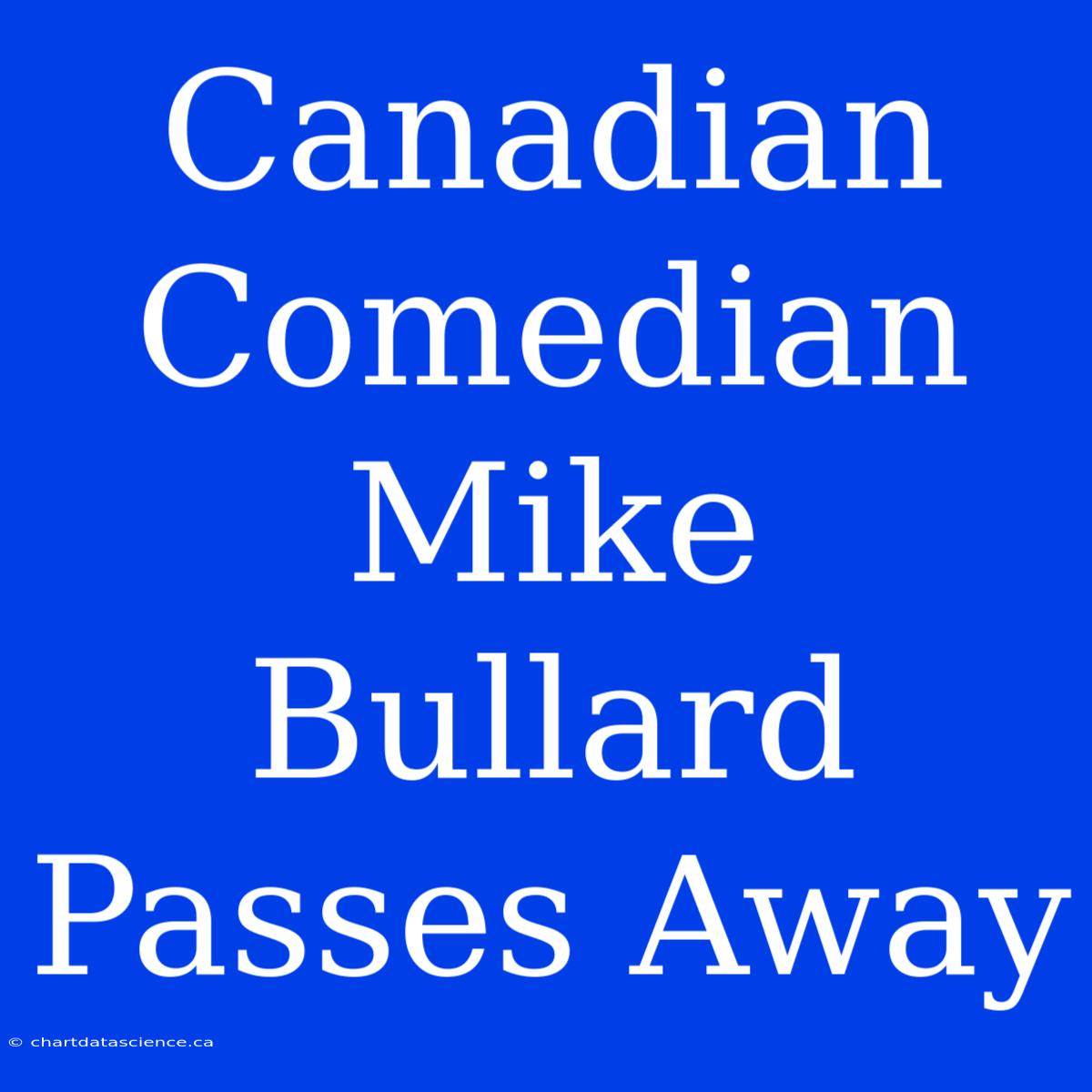 Canadian Comedian Mike Bullard Passes Away