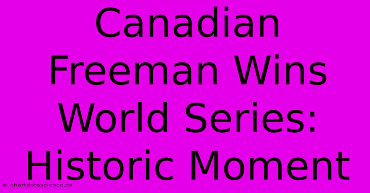 Canadian Freeman Wins World Series: Historic Moment