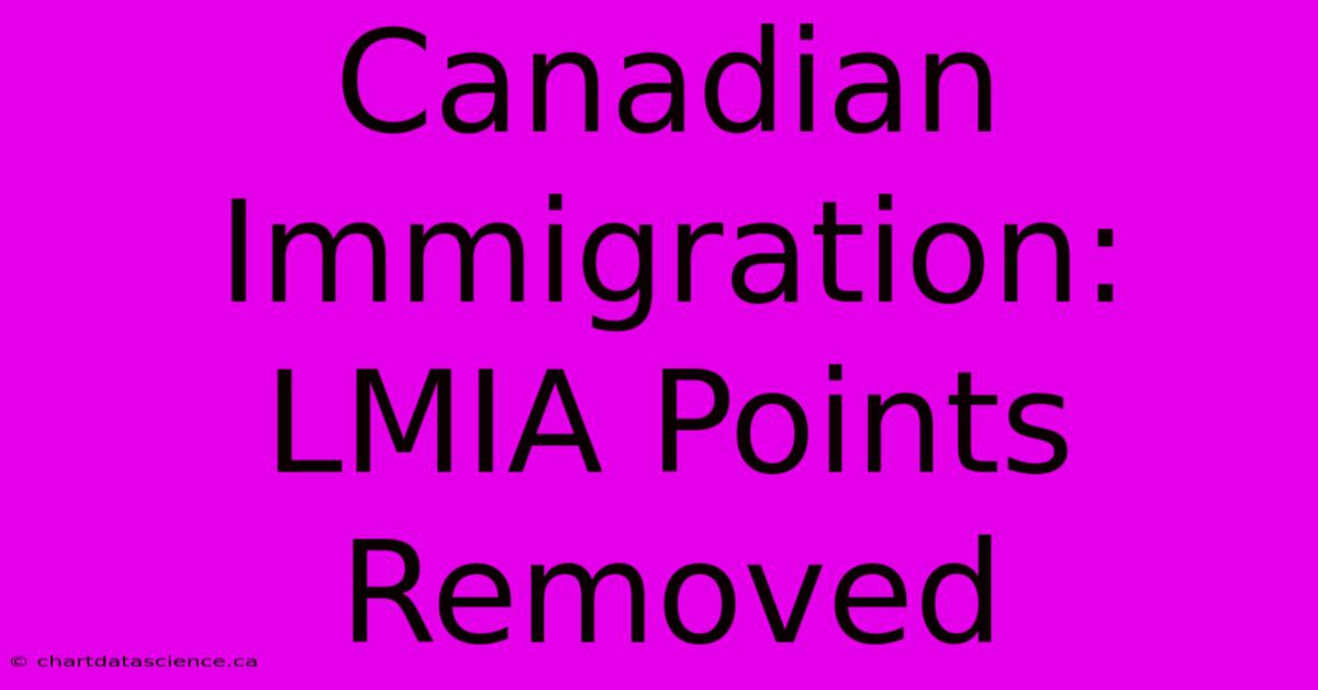 Canadian Immigration: LMIA Points Removed