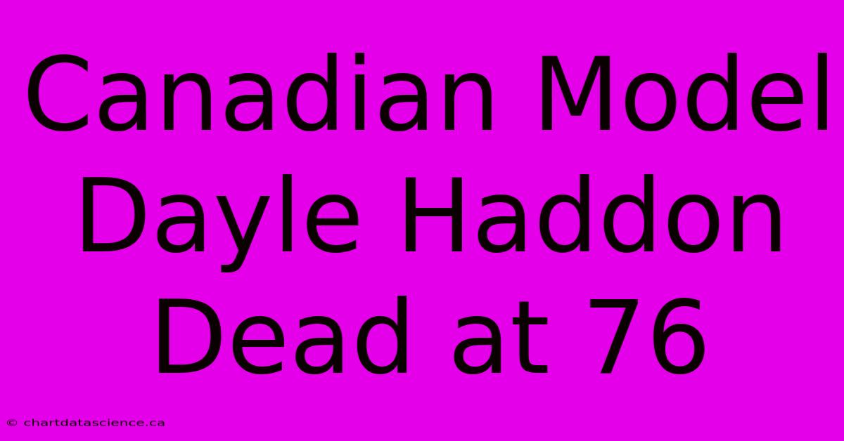 Canadian Model Dayle Haddon Dead At 76