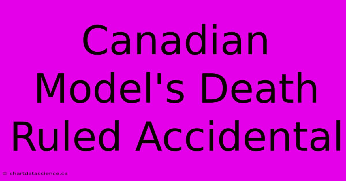 Canadian Model's Death Ruled Accidental