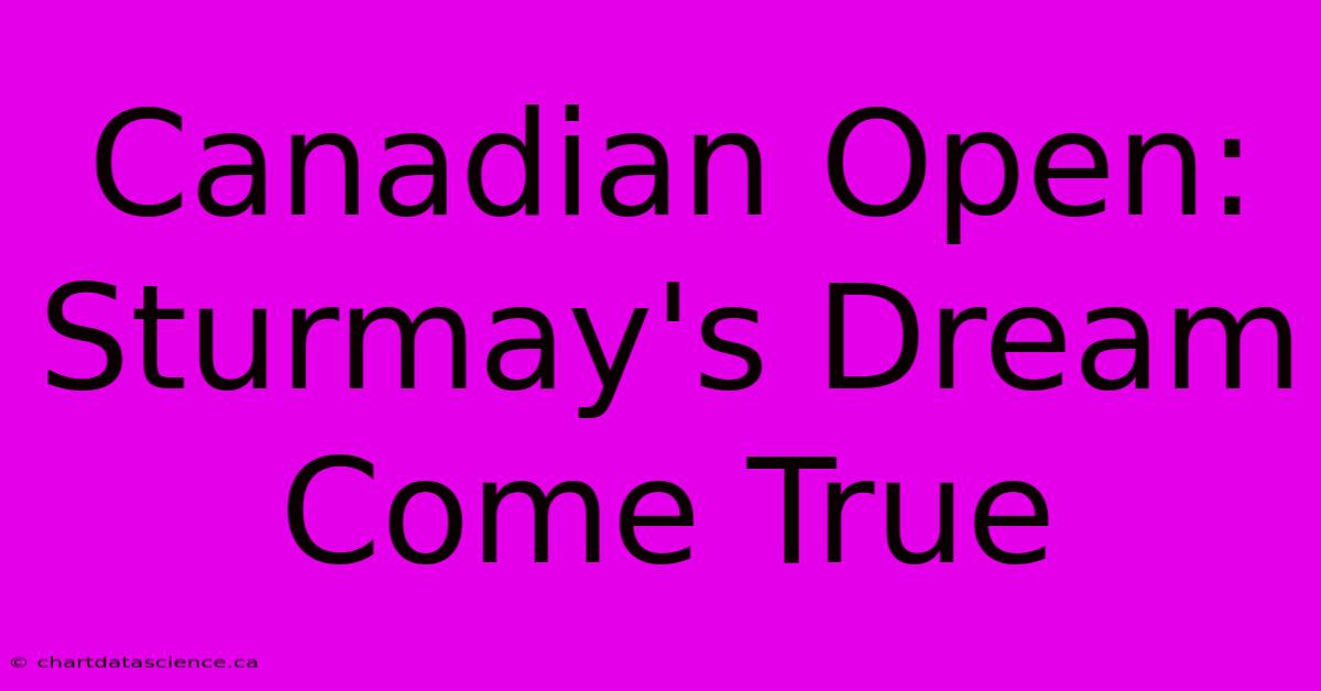 Canadian Open: Sturmay's Dream Come True