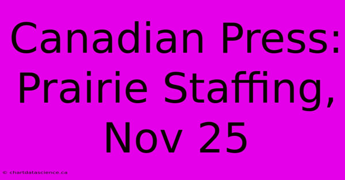 Canadian Press: Prairie Staffing, Nov 25