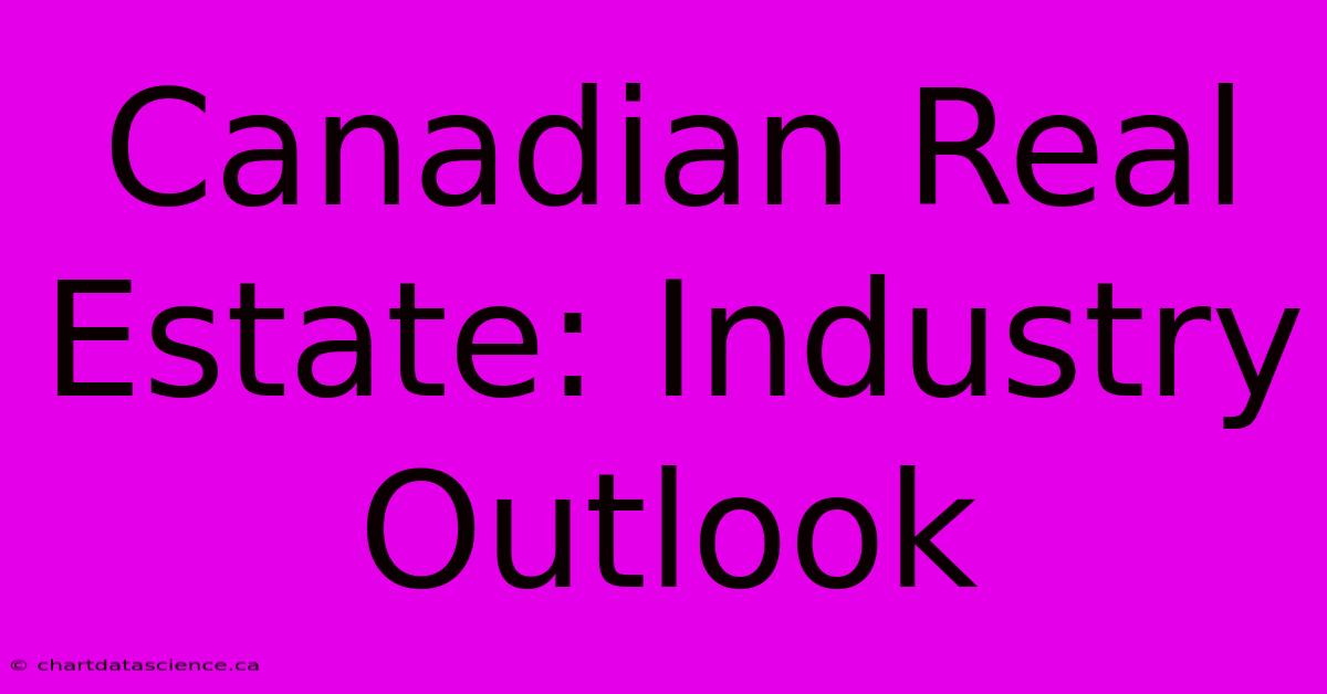 Canadian Real Estate: Industry Outlook 