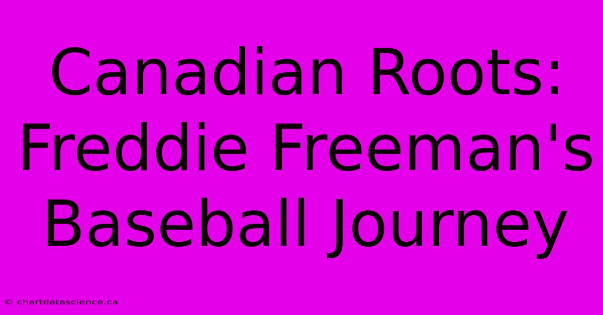 Canadian Roots: Freddie Freeman's Baseball Journey