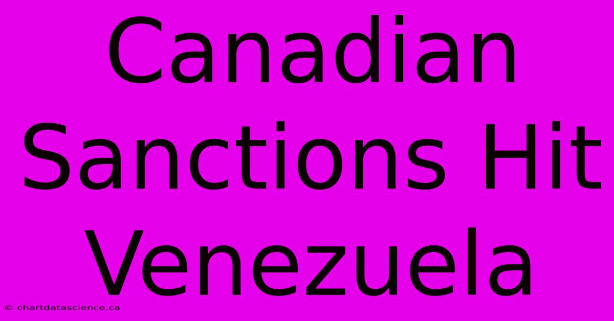 Canadian Sanctions Hit Venezuela