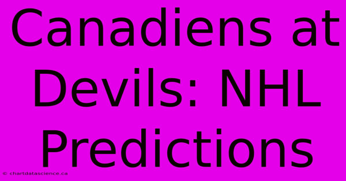 Canadiens At Devils: NHL Predictions