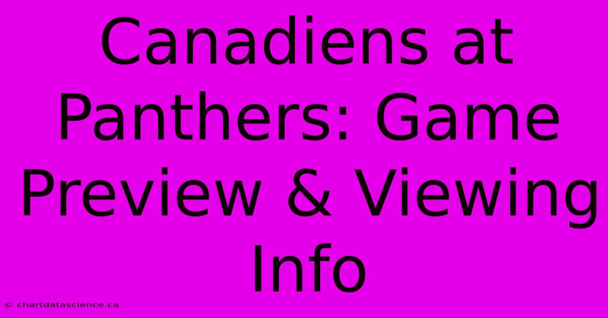 Canadiens At Panthers: Game Preview & Viewing Info