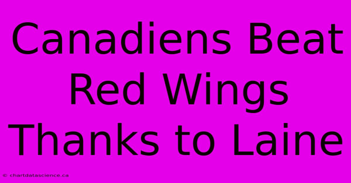 Canadiens Beat Red Wings Thanks To Laine