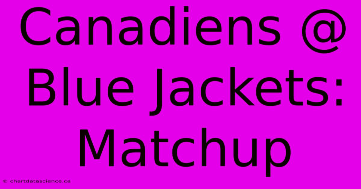 Canadiens @ Blue Jackets: Matchup