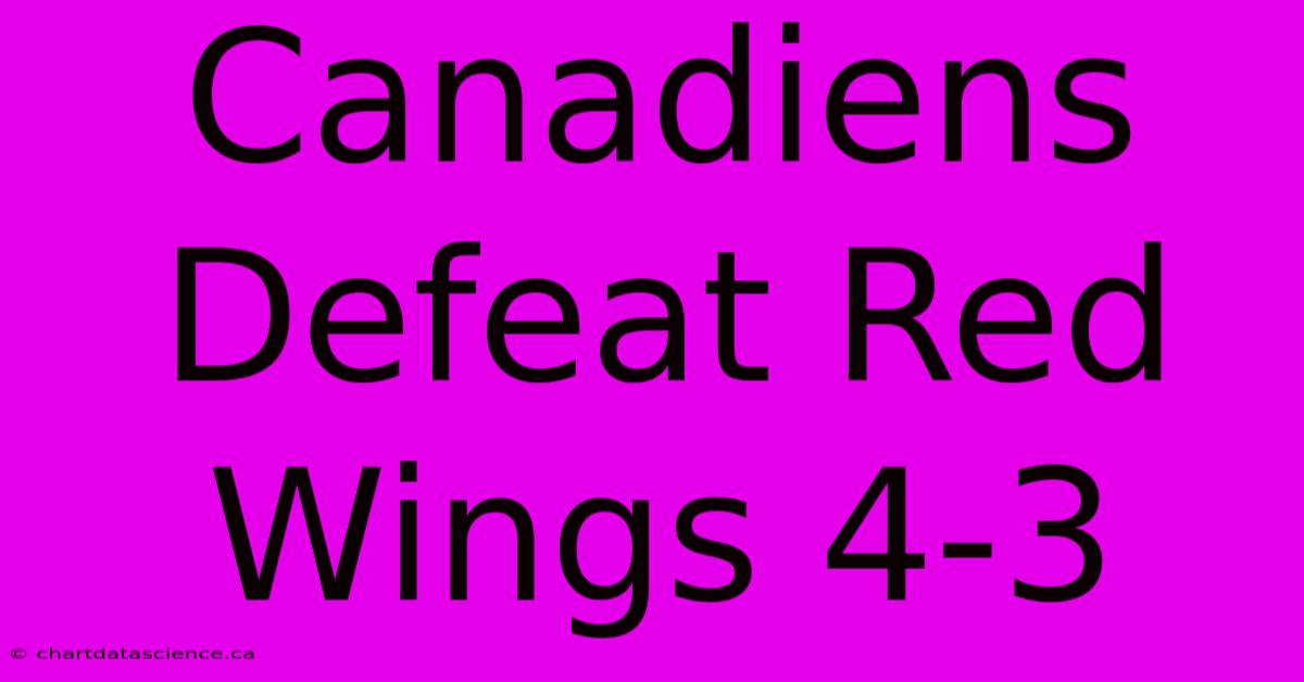 Canadiens Defeat Red Wings 4-3