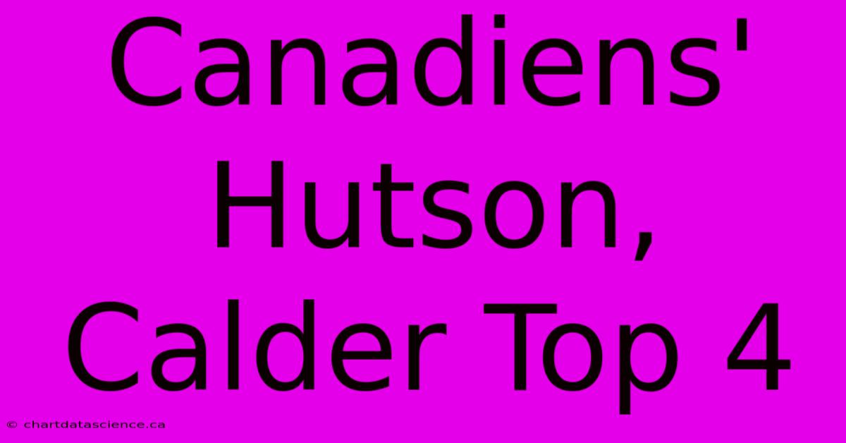 Canadiens' Hutson, Calder Top 4