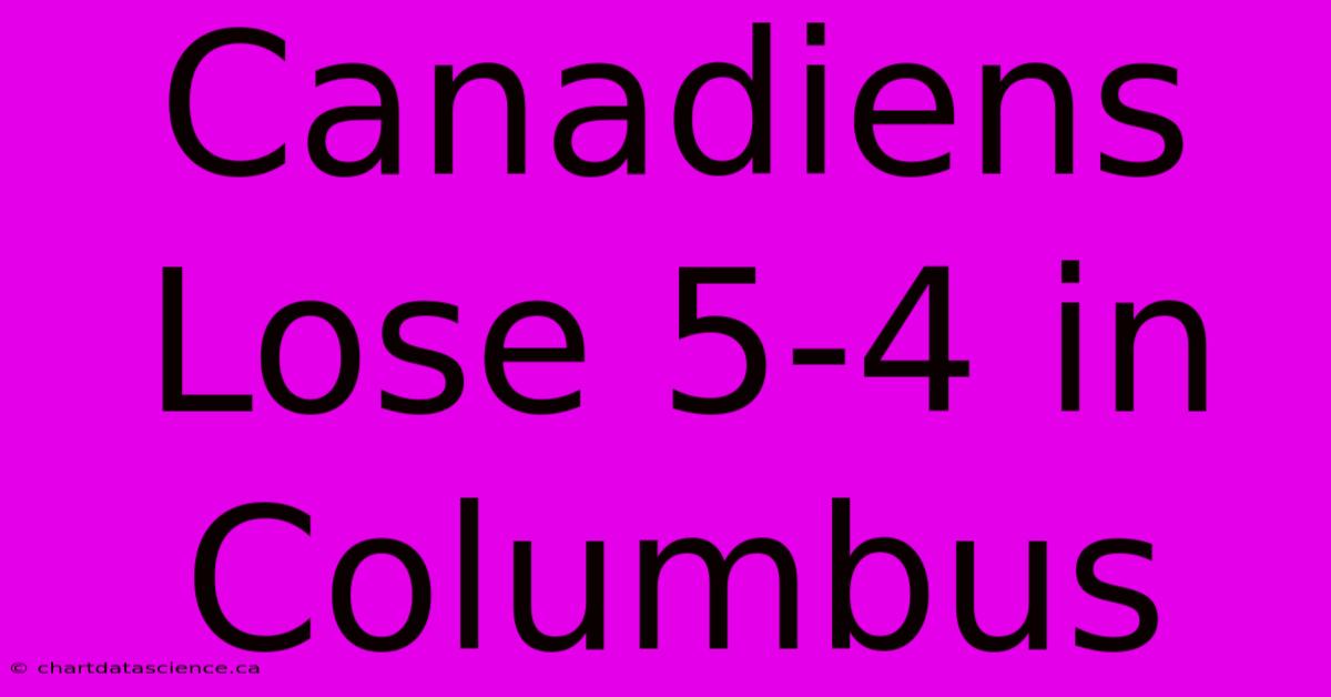 Canadiens Lose 5-4 In Columbus