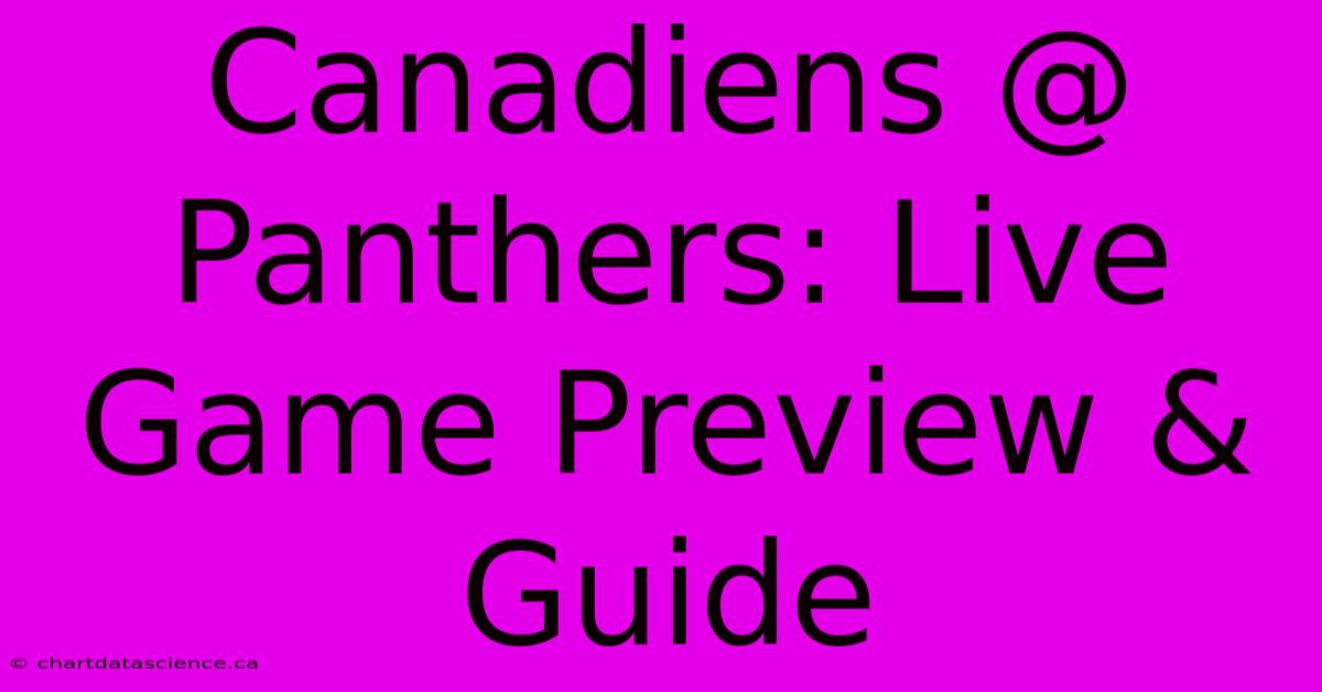 Canadiens @ Panthers: Live Game Preview & Guide