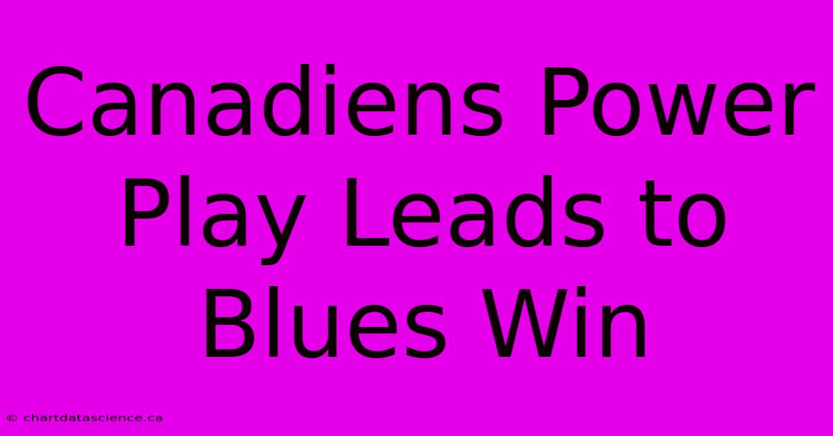 Canadiens Power Play Leads To Blues Win