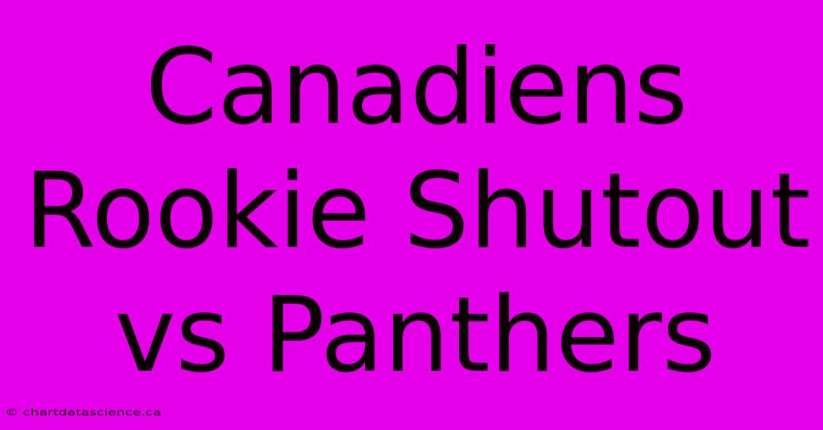 Canadiens Rookie Shutout Vs Panthers