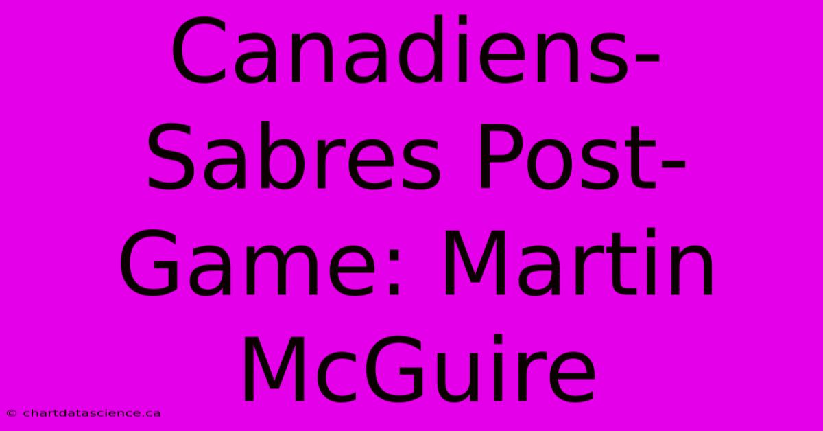 Canadiens-Sabres Post-Game: Martin McGuire