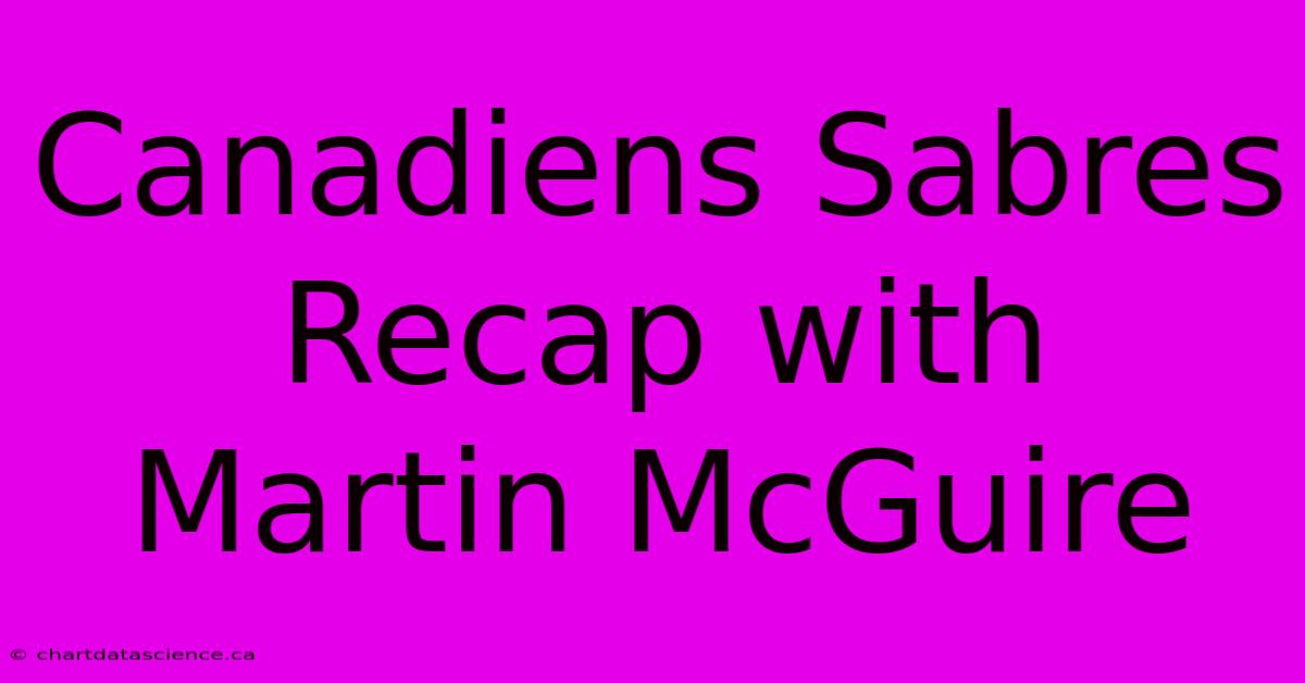 Canadiens Sabres Recap With Martin McGuire