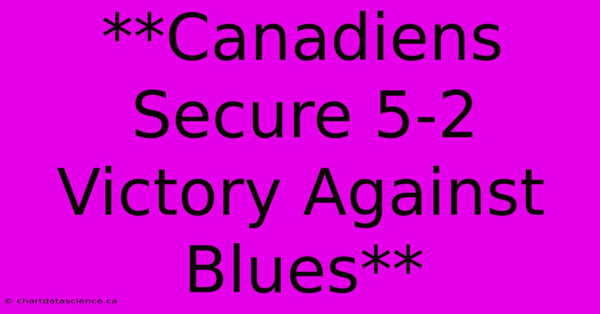 **Canadiens Secure 5-2 Victory Against Blues** 