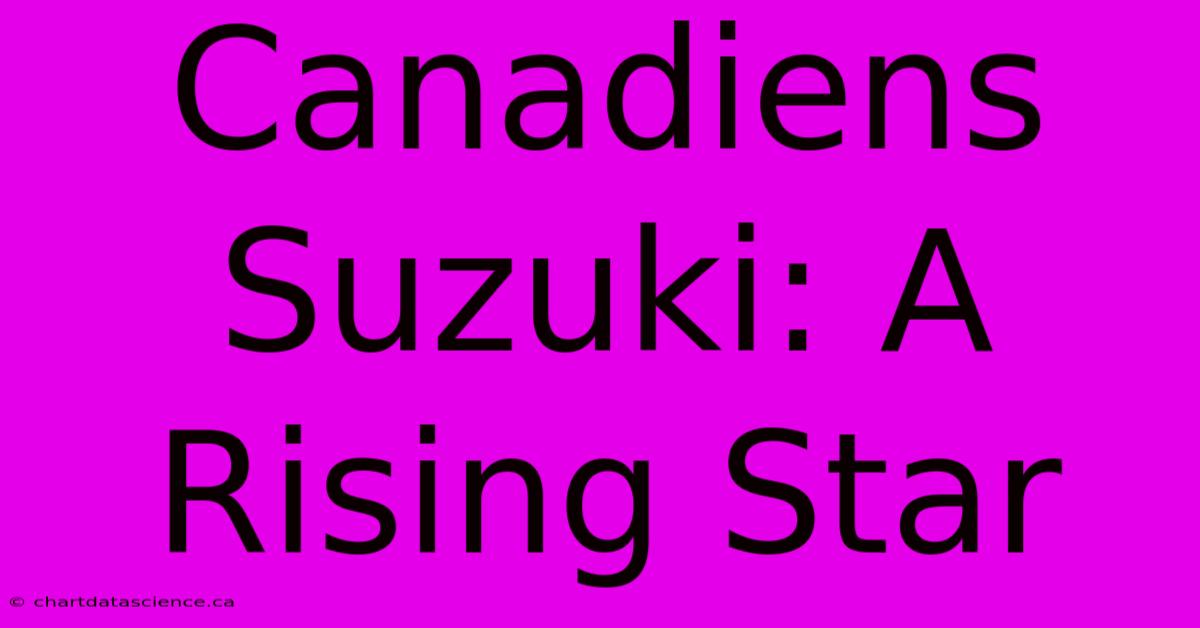 Canadiens Suzuki: A Rising Star