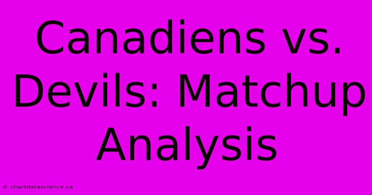 Canadiens Vs. Devils: Matchup Analysis