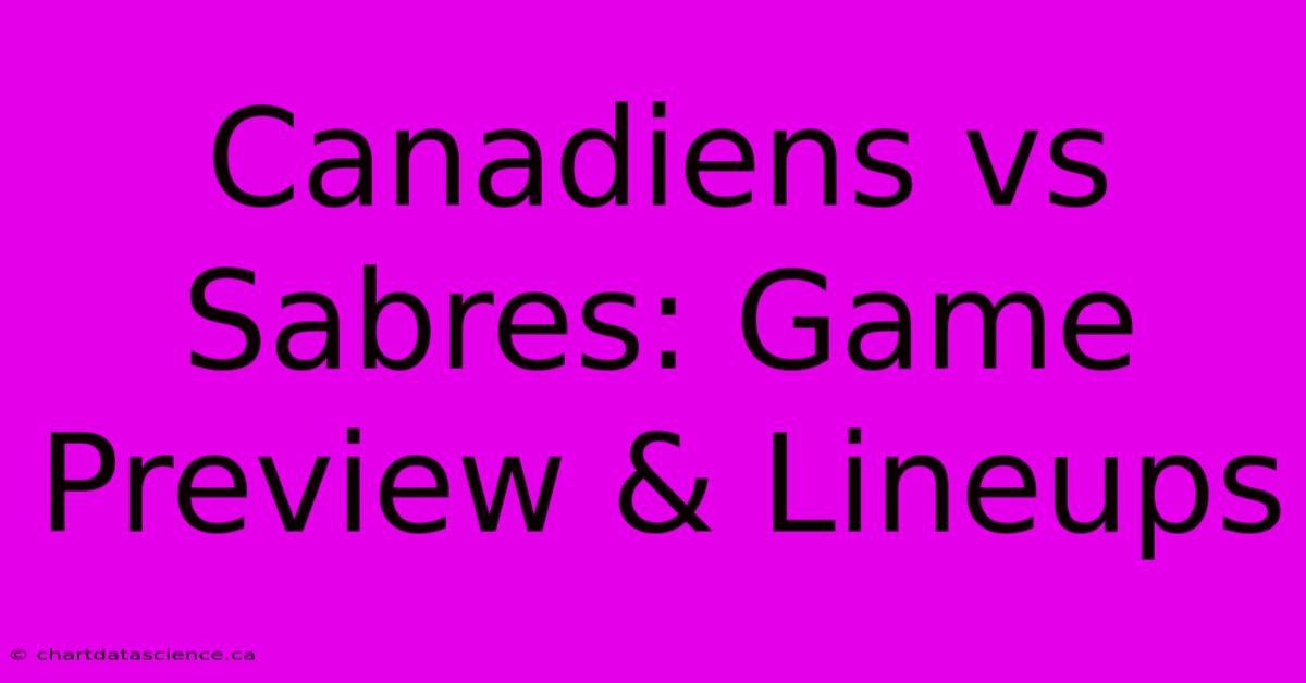 Canadiens Vs Sabres: Game Preview & Lineups