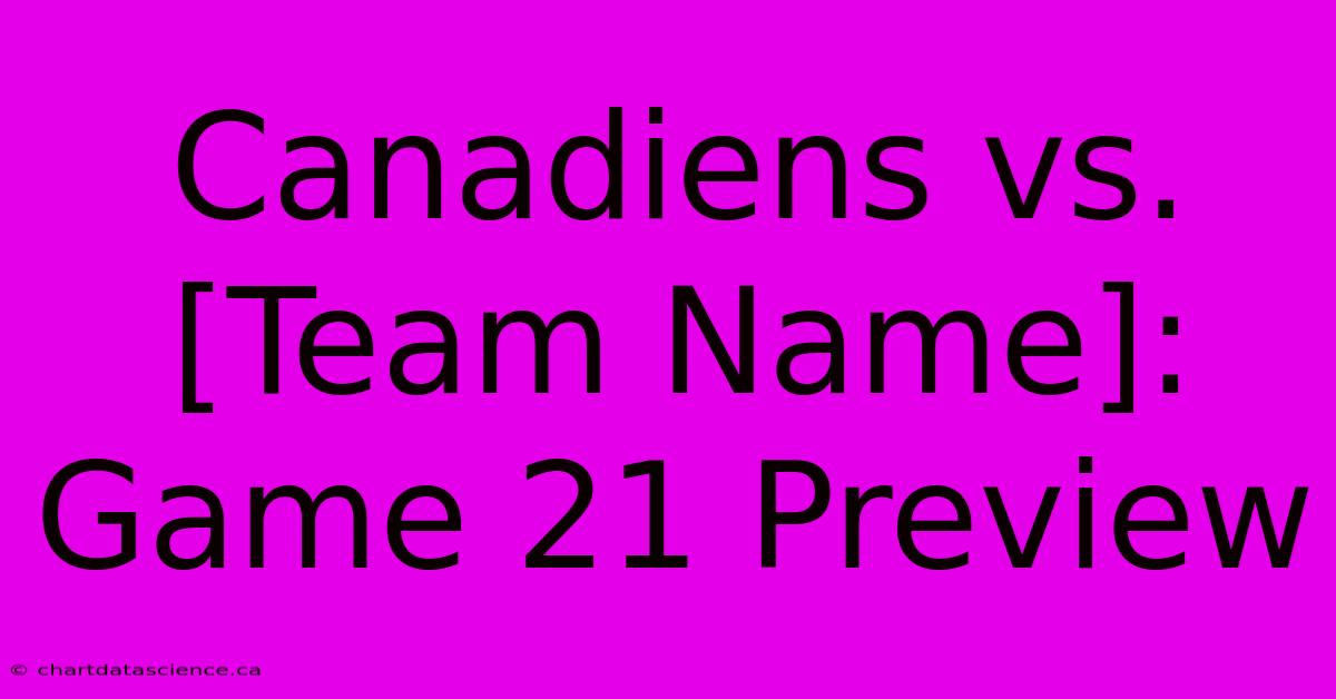 Canadiens Vs. [Team Name]: Game 21 Preview