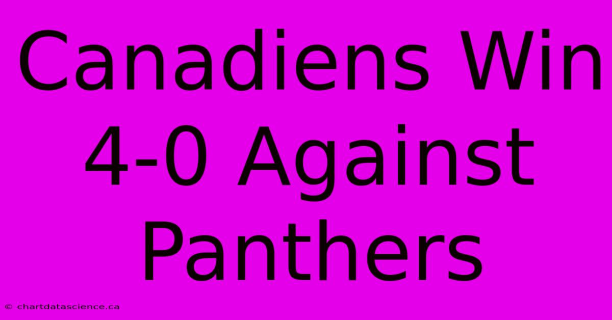 Canadiens Win 4-0 Against Panthers