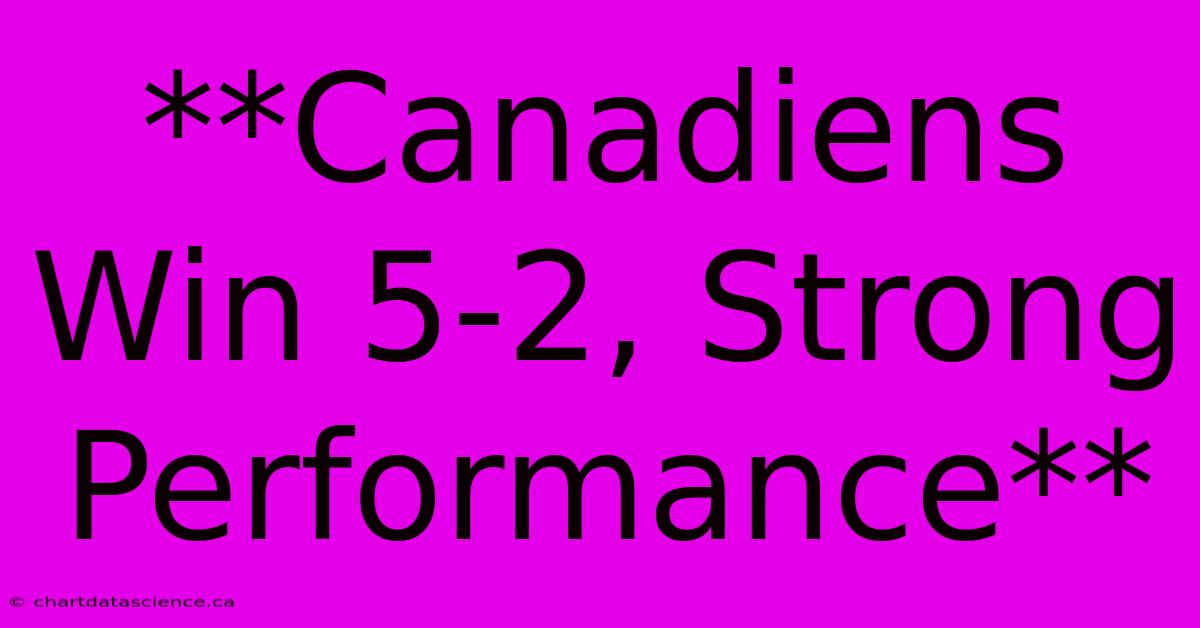 **Canadiens Win 5-2, Strong Performance**