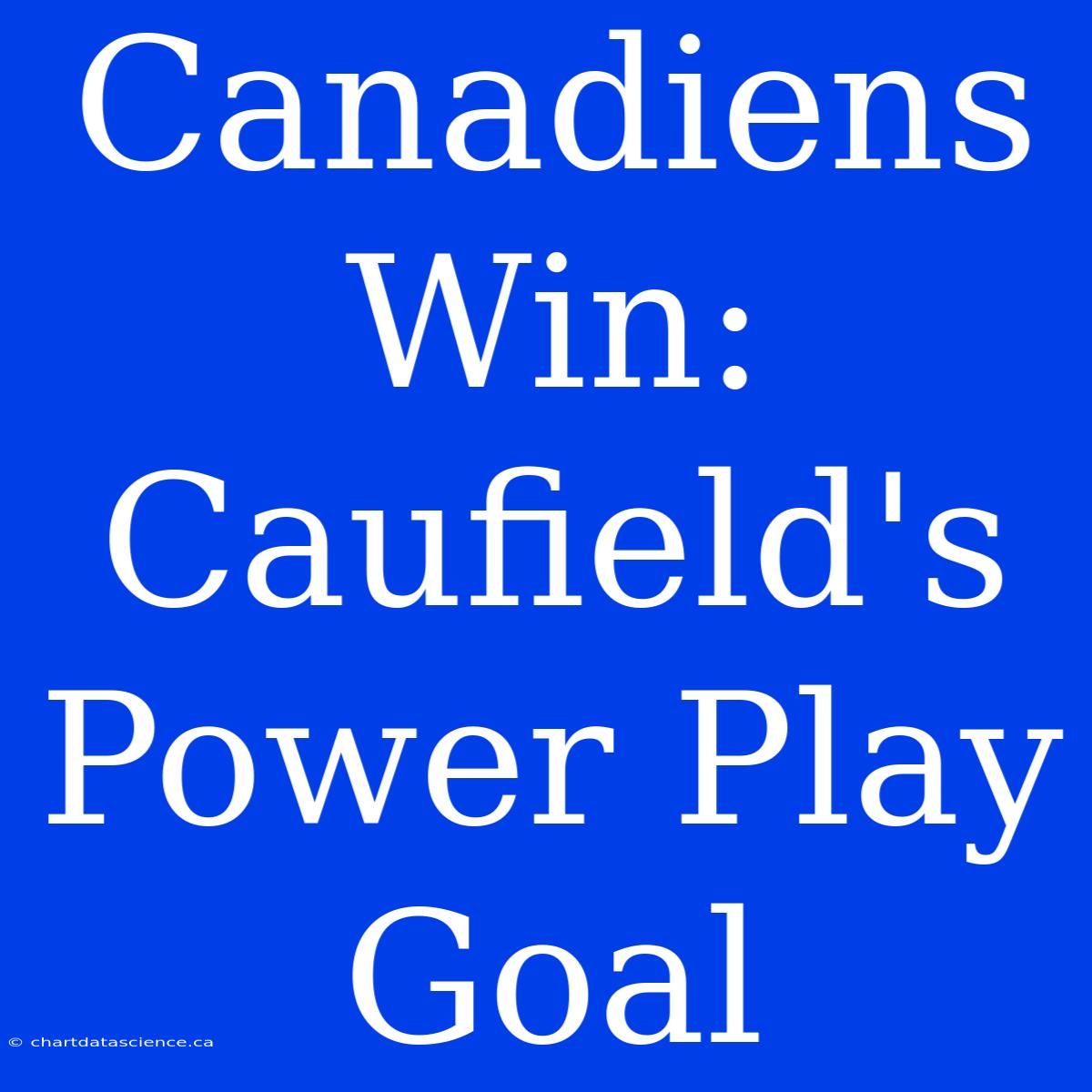 Canadiens Win: Caufield's Power Play Goal