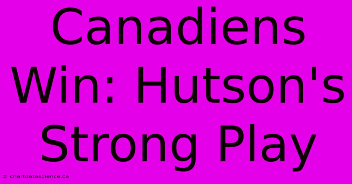 Canadiens Win: Hutson's Strong Play