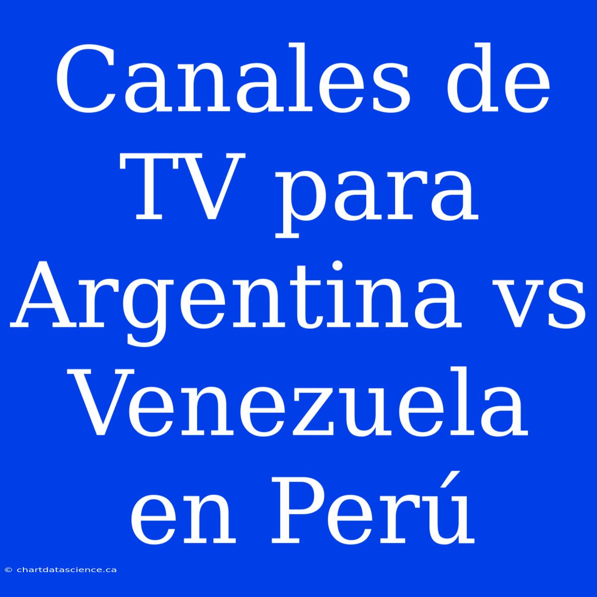 Canales De TV Para Argentina Vs Venezuela En Perú