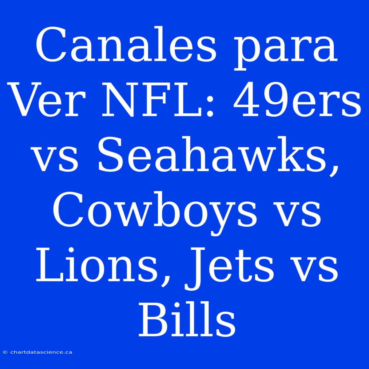 Canales Para Ver NFL: 49ers Vs Seahawks, Cowboys Vs Lions, Jets Vs Bills