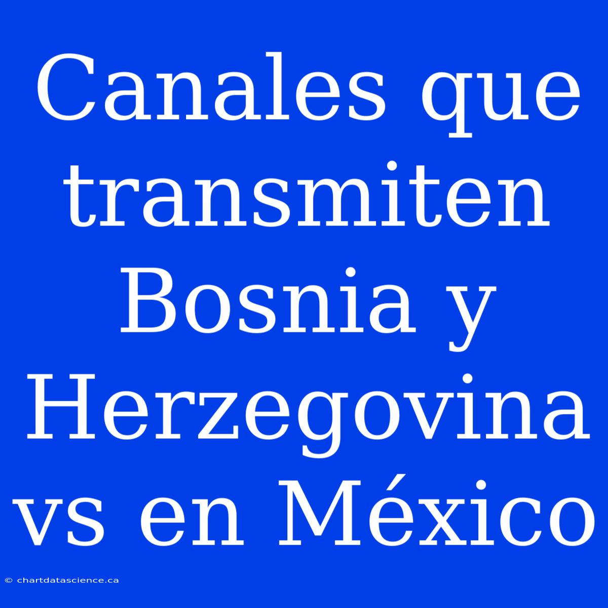 Canales Que Transmiten Bosnia Y Herzegovina Vs En México