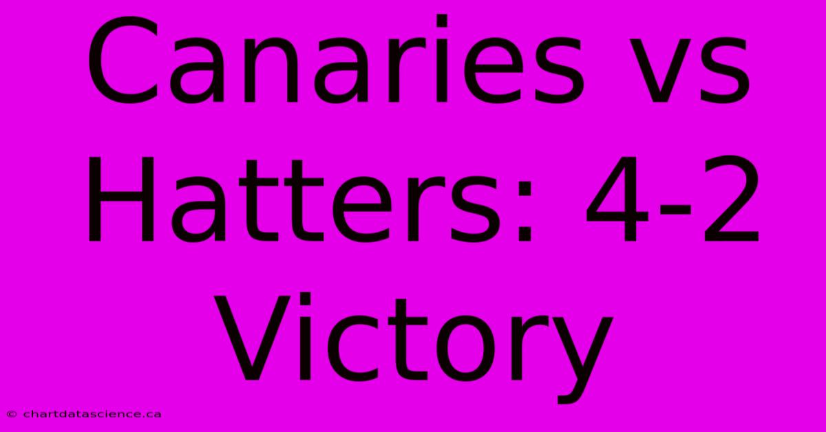 Canaries Vs Hatters: 4-2 Victory