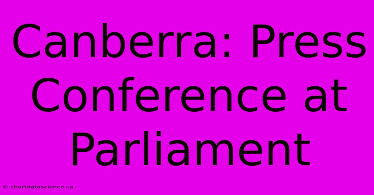 Canberra: Press Conference At Parliament