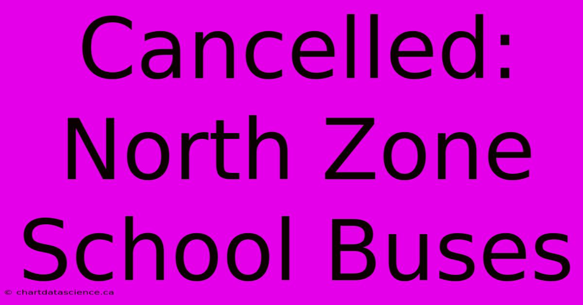 Cancelled: North Zone School Buses