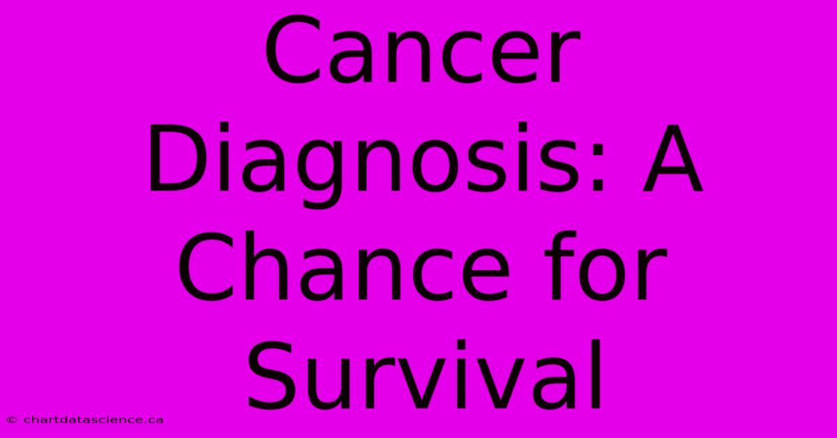 Cancer Diagnosis: A Chance For Survival