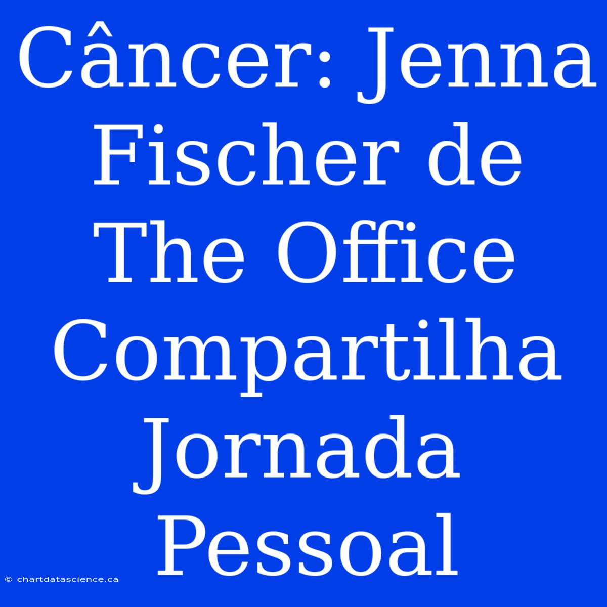 Câncer: Jenna Fischer De The Office Compartilha Jornada Pessoal