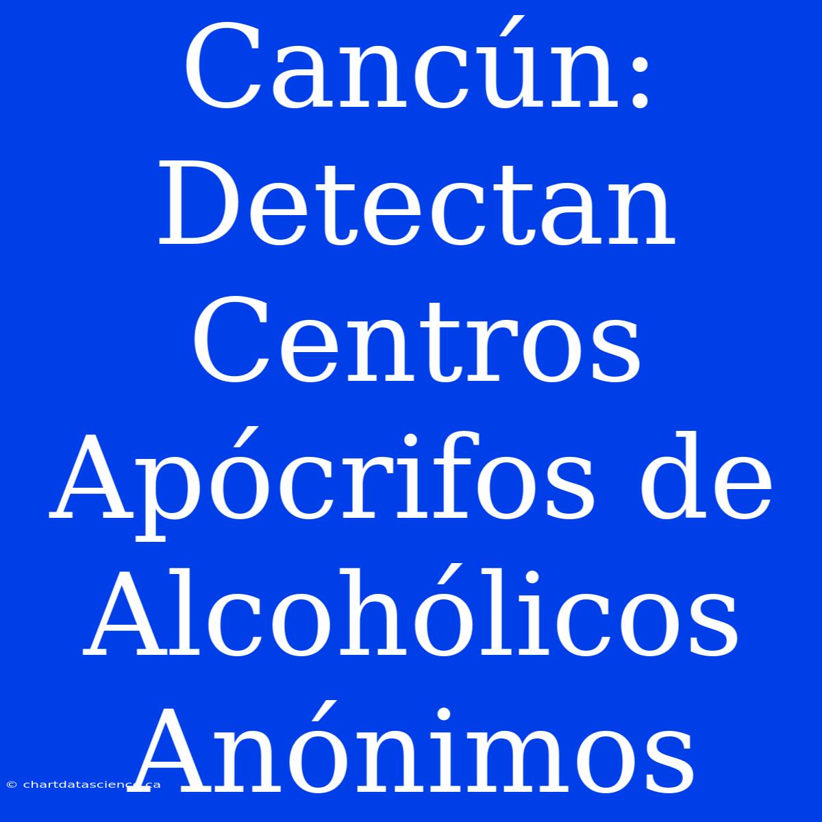 Cancún: Detectan Centros Apócrifos De Alcohólicos Anónimos