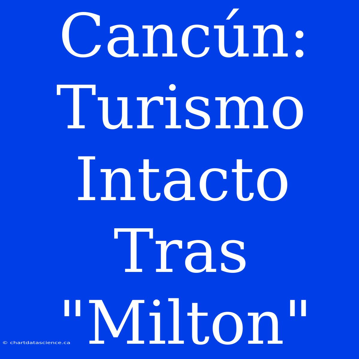 Cancún: Turismo Intacto Tras 