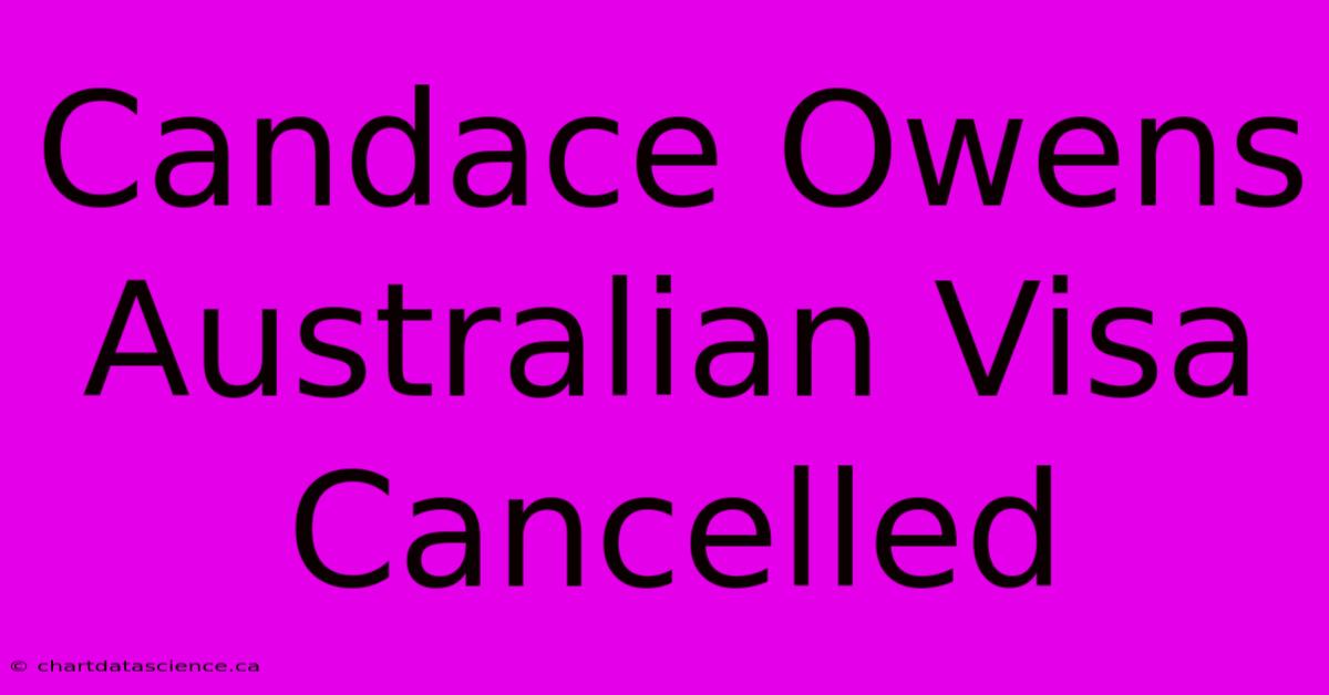 Candace Owens Australian Visa Cancelled