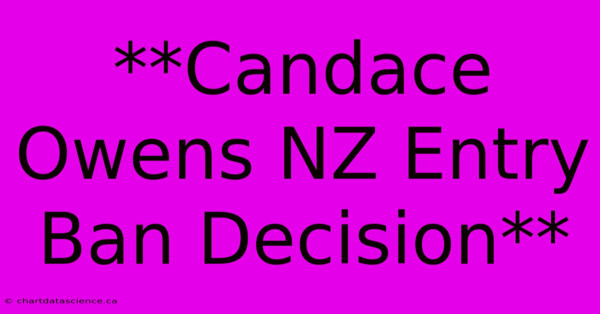 **Candace Owens NZ Entry Ban Decision**