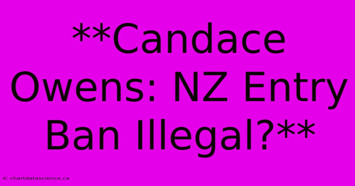 **Candace Owens: NZ Entry Ban Illegal?**