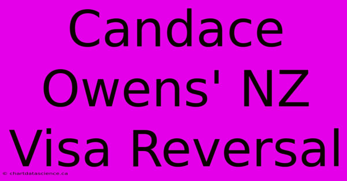 Candace Owens' NZ Visa Reversal