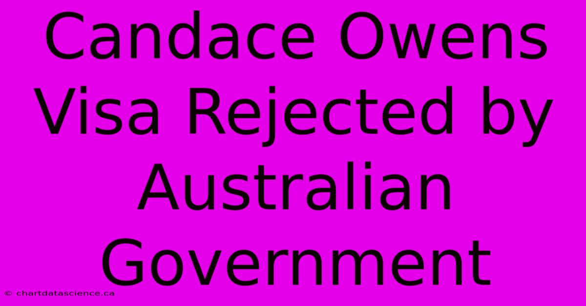 Candace Owens Visa Rejected By Australian Government