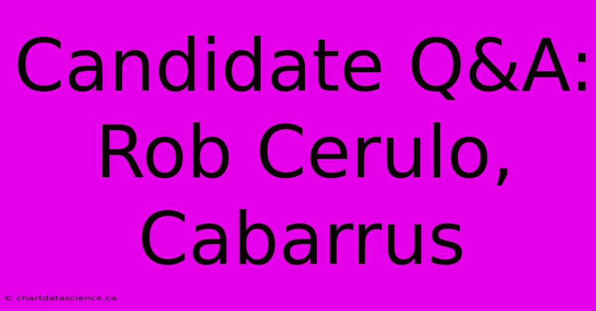 Candidate Q&A: Rob Cerulo, Cabarrus 